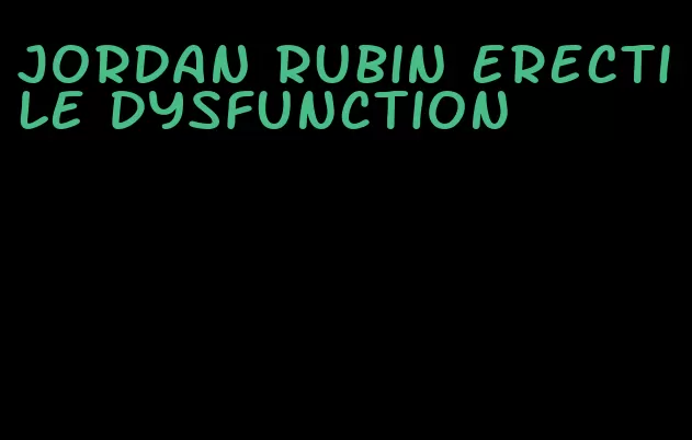 jordan rubin erectile dysfunction