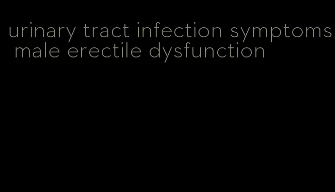 urinary tract infection symptoms male erectile dysfunction