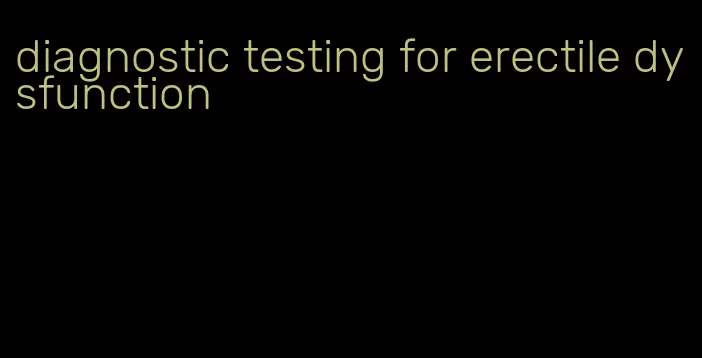 diagnostic testing for erectile dysfunction