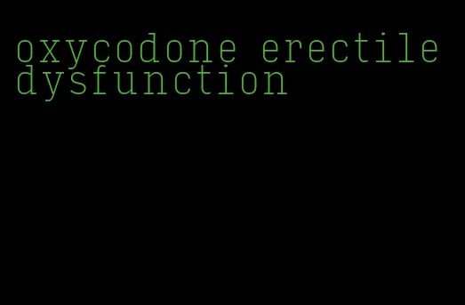 oxycodone erectile dysfunction