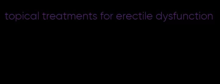 topical treatments for erectile dysfunction