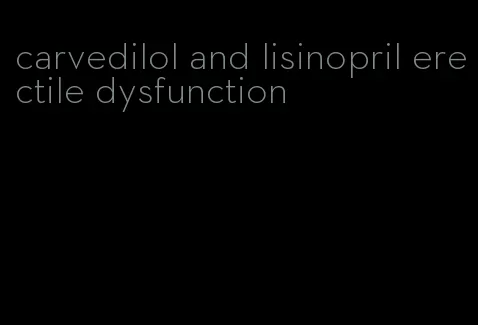 carvedilol and lisinopril erectile dysfunction