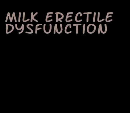 milk erectile dysfunction