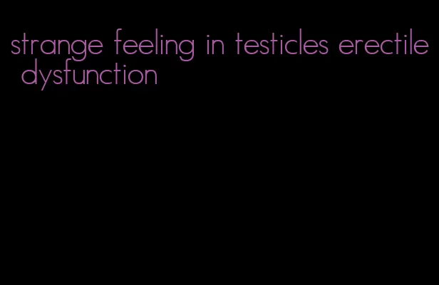 strange feeling in testicles erectile dysfunction