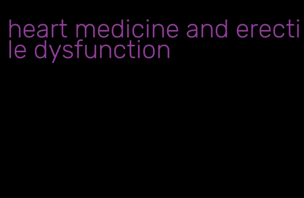 heart medicine and erectile dysfunction