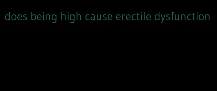 does being high cause erectile dysfunction