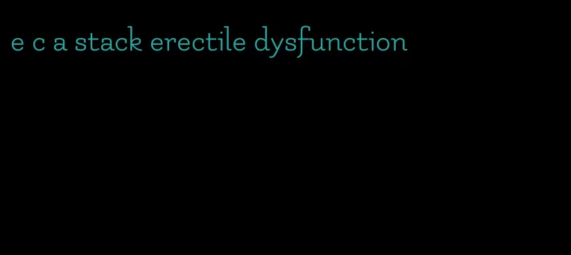 e c a stack erectile dysfunction