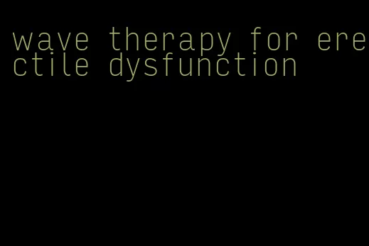 wave therapy for erectile dysfunction