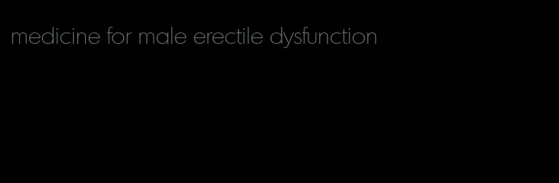 medicine for male erectile dysfunction