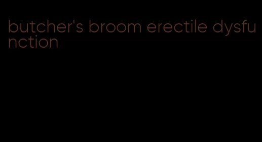 butcher's broom erectile dysfunction