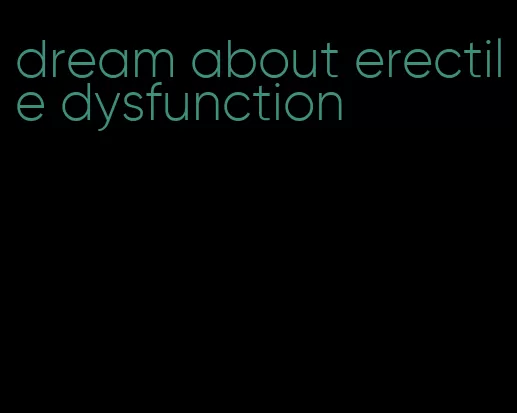 dream about erectile dysfunction