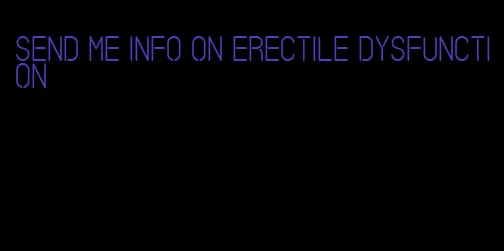 send me info on erectile dysfunction