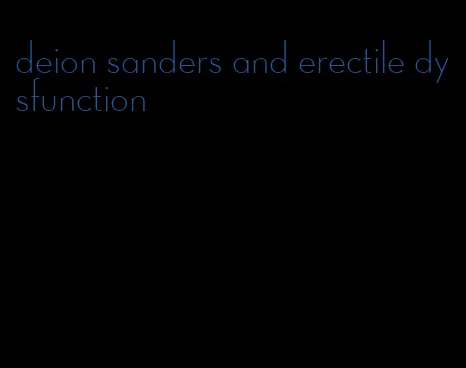 deion sanders and erectile dysfunction