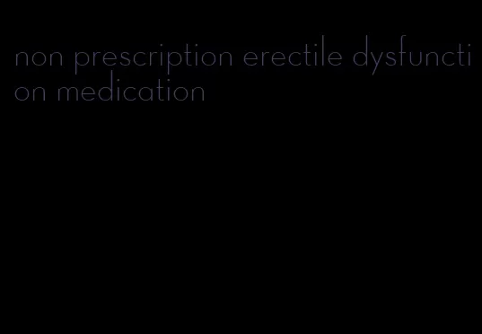 non prescription erectile dysfunction medication