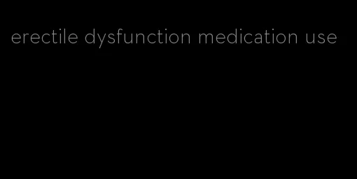 erectile dysfunction medication use