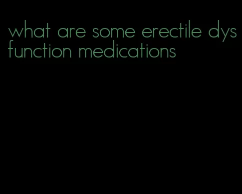 what are some erectile dysfunction medications