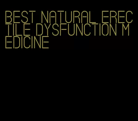 best natural erectile dysfunction medicine