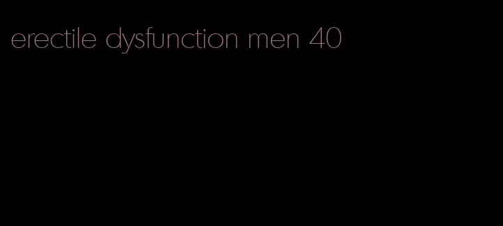 erectile dysfunction men 40