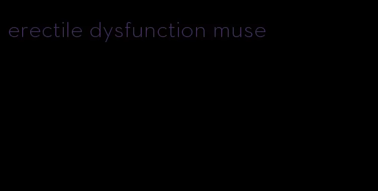 erectile dysfunction muse