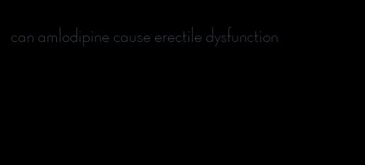 can amlodipine cause erectile dysfunction