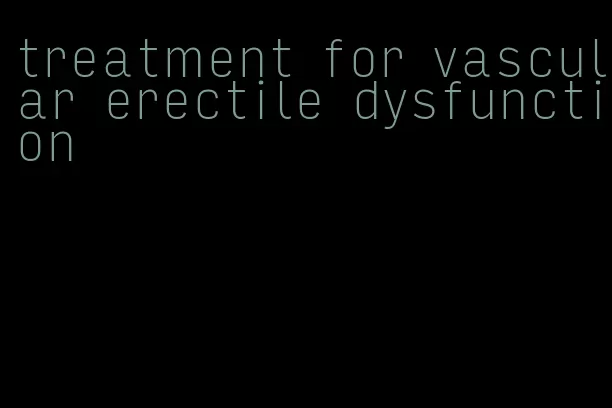 treatment for vascular erectile dysfunction