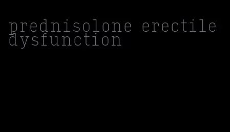 prednisolone erectile dysfunction