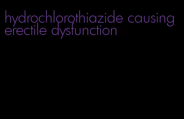 hydrochlorothiazide causing erectile dysfunction