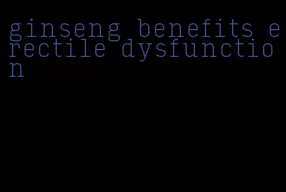 ginseng benefits erectile dysfunction