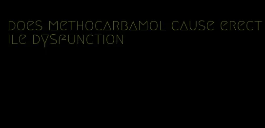 does methocarbamol cause erectile dysfunction