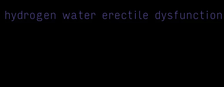 hydrogen water erectile dysfunction