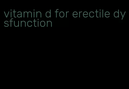 vitamin d for erectile dysfunction