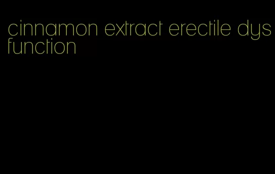 cinnamon extract erectile dysfunction