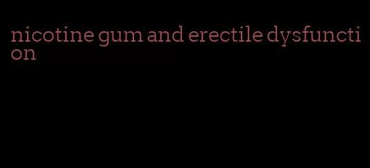 nicotine gum and erectile dysfunction