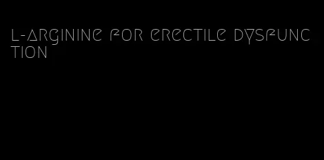 l-arginine for erectile dysfunction