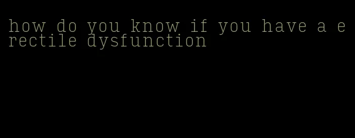 how do you know if you have a erectile dysfunction