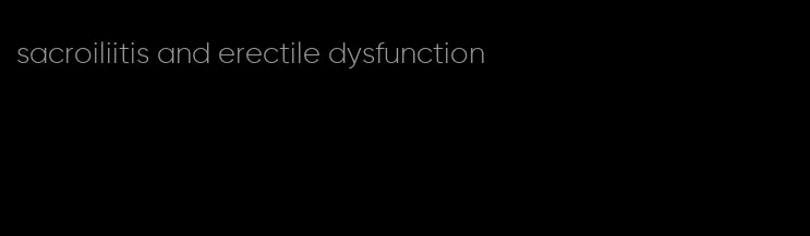 sacroiliitis and erectile dysfunction