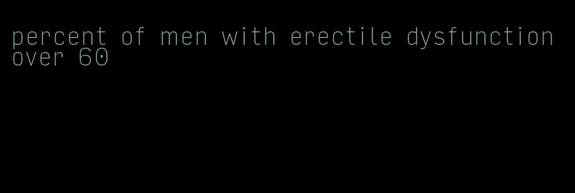 percent of men with erectile dysfunction over 60