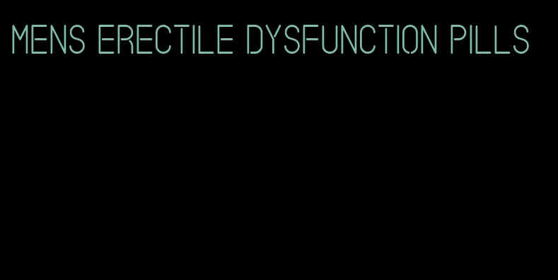 mens erectile dysfunction pills