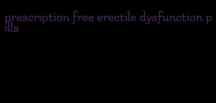 prescription free erectile dysfunction pills