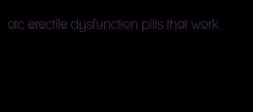 otc erectile dysfunction pills that work