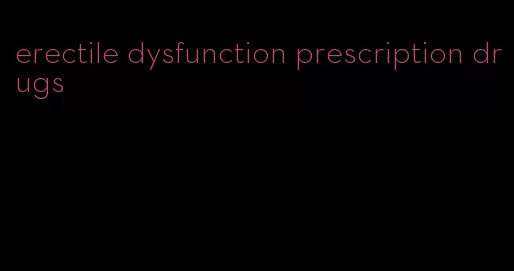 erectile dysfunction prescription drugs