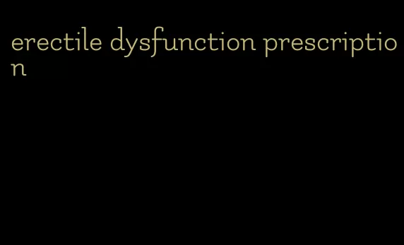 erectile dysfunction prescription