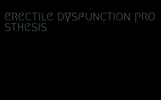 erectile dysfunction prosthesis