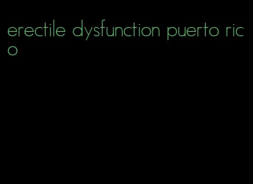 erectile dysfunction puerto rico