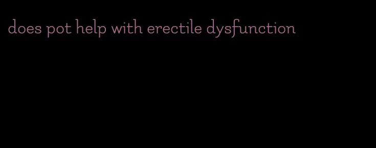 does pot help with erectile dysfunction