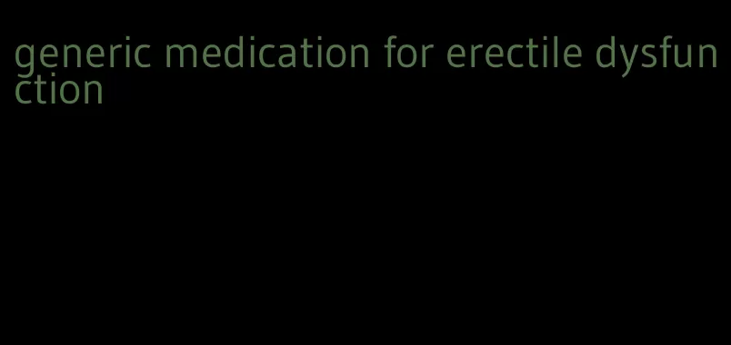 generic medication for erectile dysfunction