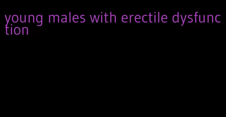 young males with erectile dysfunction