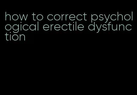 how to correct psychological erectile dysfunction