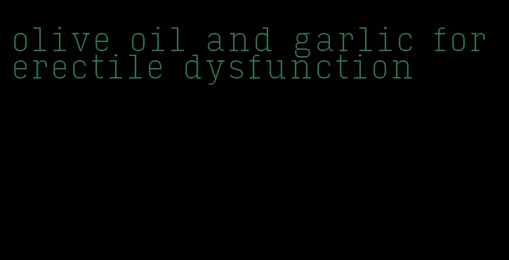 olive oil and garlic for erectile dysfunction