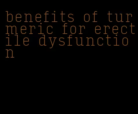 benefits of turmeric for erectile dysfunction